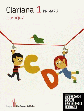 LLENGUA CLARIANA 1 PRIMARIA ELS CAMINS DEL SABER LLENGUA CLARIANA 1 PRIMARIA ELS CAMINS DEL SABER