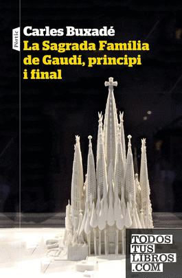 La Sagrada Família de Gaudí, principi i final
