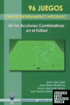 96 juegos para el entrenamiento integrado de las acciones combinativas en el fútbol