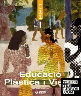 Educació Plàstica i Visual 1er E.S.O. - Catalunya / 2007 Educació Plàstica i Visual 1er E.S.O. - Catalunya / 2007