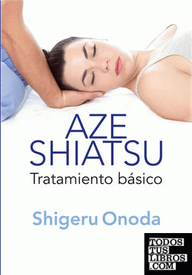 Aze Shiatsu. Tratamiento básico (Tomo 1)