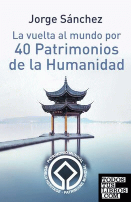 La vuelta al mundo por 40 Patrimonios de la Humanidad