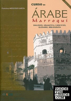 Curso de árabe marroquí (diálogos, gramática, ejercicios, glosario y bibliografía)