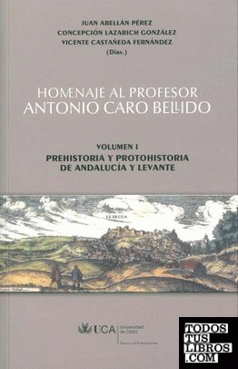 Homenaje al profesor Antonio Caro Bellido.Volumen I: Prehistoria y protohistoria de Andalucía y Levante