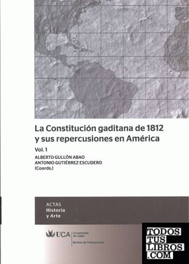 La Constitución gaditana de 1812 y sus repercusiones en América, vol. 1