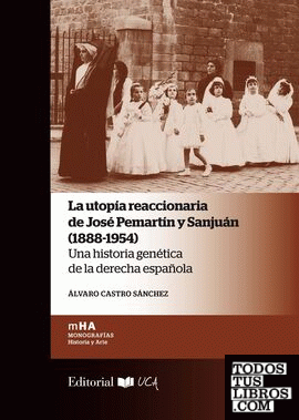 La utopía reaccionaria de José Pemartín y Sanjuán (1888-1954) La utopía reaccionaria de José Pemartín y Sanjuán (1888-1954)