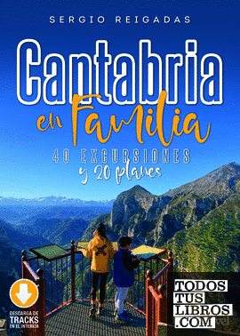 Cantabria en familia. 40 excursiones y 20 planes