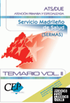 TEMARIO VOL.II OPOSICIONES ATS/DUE.ATENCIÓN PRIMARIA Y ESPECIALIZADA. SERVICIO MADRILEÑO DE SALUD. (SERMAS)