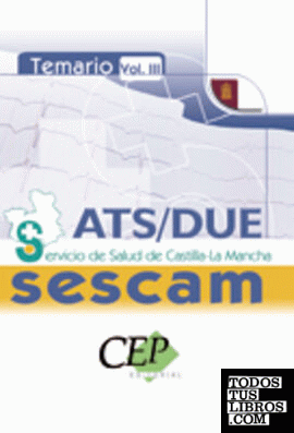 TEMARIO VOL. III. OPOSICIONES ATS/DUE. SERVICIO DE SALUD DE CASTILLA-LA MANCHA (SESCAM)