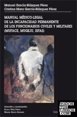Manual médico-legal de la incapacidad permanente de los funcionarios civiles y militares (MUFACE, MUGEJU, ISFAS)