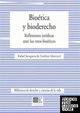 BIOÉTICA Y BIODERECHO.  REFLEXIONES JURÍDICAS ANTE LOS RETOS BIOÉTICOS.