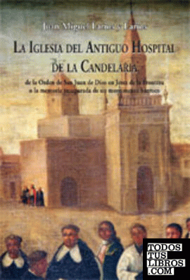 LA IGLESIA DEL ANTIGUO HOSPITAL DE LA CANDELARIA DE LA ORDEN DE SAN JUAN DE DIOS EN JERÉZ DE LA FRONTERA,.