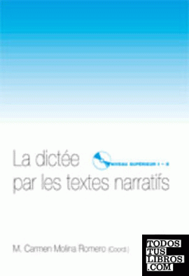 LA DICTÉE PAR LES TEXTES NARRATIFS. NIVEAU SUPÉRIEUR  I - II  (INCLUYE CD).