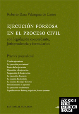 EJECUCIÓN FORZOSA EN EL PROCESO CIVIL CON LEGISLACIÓN CONCORDANTE, JURISPRUDENCIA Y FORMULARIOS.