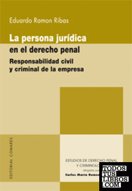 LA PERSONA JURÍDICA EN EL DERECHO PENAL. RESPONSABILIDAD CIVIL Y CRIMINAL DE LA EMPRESA.