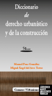 DICCIONARIO DE DERECHO URBANÍSTICO Y DE LA CONSTRUCCIÓN.