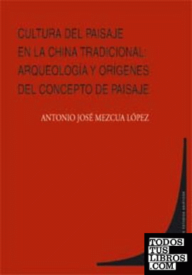 CULTURA DEL PAISAJE EN LA CHINA TRADICIONAL:  ARQUEOLOGÍA Y ORÍGENES DEL CONCEPTO DE PAISAJE.