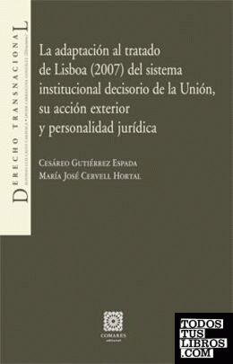 LA ADAPTACIÓN AL TRATADO DE LISBOA (2007) DEL SISTEMA INSTITUCIONAL DECISORIO DE LA UNIÓN, .