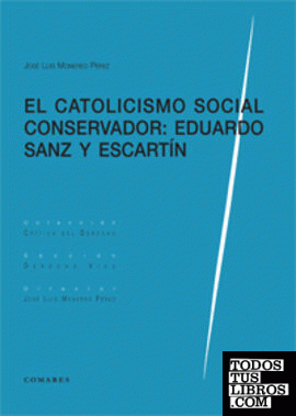 EL CATOLICISMO SOCIAL CONSERVADOR: EDUARDO SANZ Y ESCARTÍN.
