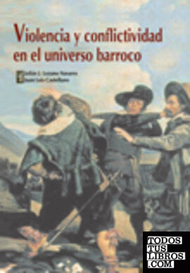 VIOLENCIA Y CONFLICTIVIDAD EN EL UNIVERSO BARROCO.