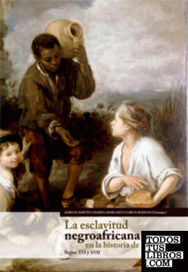 LA ESCLAVITUD NEGROAFRICANA EN LA HISTORIA DE ESPAÑA (SIGLOS XVI-XVII).