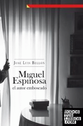 Miguel Espinosa, el autor emboscado