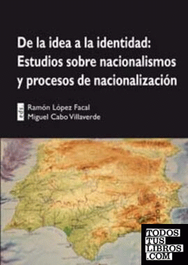 DE LA IDEA DE LA IDENTIDAD: ESTUDIOS SOBRE NACIONALISMOS Y PROCESOS DE NACIONALIZACIÓN.