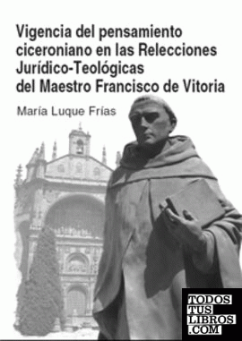 VIGENCIA DEL PENSAMIENTO CICERONIANO EN LAS RELECCIONES JURÍDICO-TEOLÓGICAS DEL MAESTRO FRANCISCO DE VITORIA.