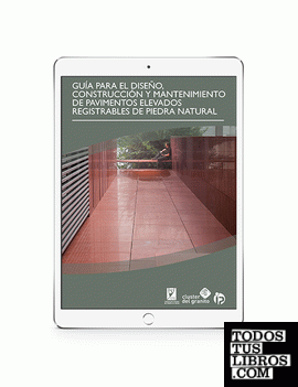 Guía para el diseño, construcción y mantenimiento de pavimentos elevados registrables de piedra natural Guía para el diseño, construcción y mantenimiento de pavimentos elevados registrables de piedra natural