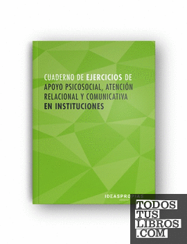 Cuaderno de ejercicios MF1019_2 Apoyo psicosocial, atención relacional y comunicativa en instituciones
