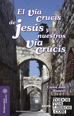 El Vía Crucis de Jesús y nuestros Vía Crucis