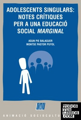 Adolescents singulars: notes crítiques per a una educació social «marginal»