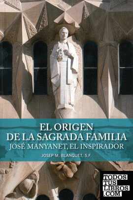 El origen de la Sagrada Familia. José Manyanet, el inspirador