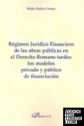Régimen jurídico financiero de las obras públicas en el derecho romano tard¡o : los modelos privado y público de financiación