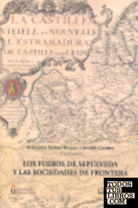 Los fueros de Sepúlveda y las sociedades de frontera. II Symposium Internacional de Estudios Históricos de Sepúlveda (Segovia) 2006