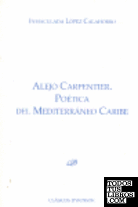 Alejo Carpentier. Poética del Mediterráneo Caribe