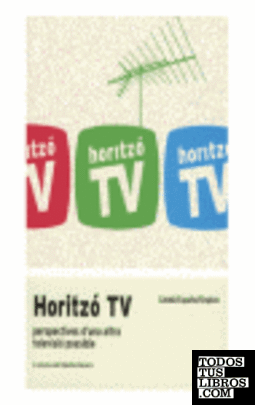 HORITZO TV: PERSPECTIVES D'UNA ALTRA TELEVISIÓ POSSIBLE
