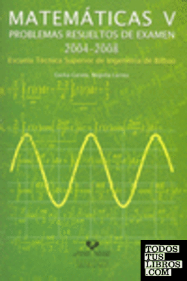 Matemáticas V. Problemas resueltos de examen 2004-2008. Escuela Técnica Superior de Ingeniería de Bilbao