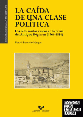 La caída de una clase política. Los reformistas vascos en la crisis del Antiguo Régimen (1764-1814)
