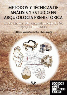 Métodos y técnicas de análisis y estudio en arqueología prehistórica. De lo técnico a la reconstrucción de los grupos humanos