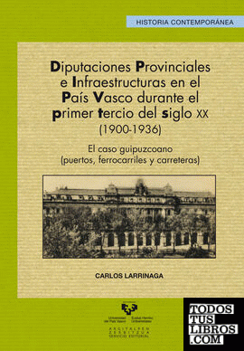 Diputaciones provinciales e infraestructuras en el País Vasco durante el primer tercio del siglo XX (1900-1936)