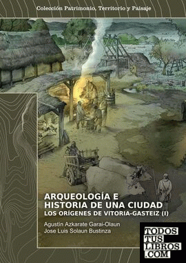 Arqueología e historia de una ciudad. Los orígenes de Vitoria-Gasteiz (2 vols.)