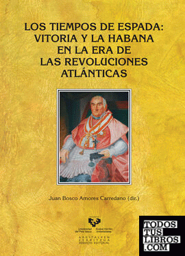 Los tiempos de Espada. Vitoria y La Habana en la era de las revoluciones atlánticas