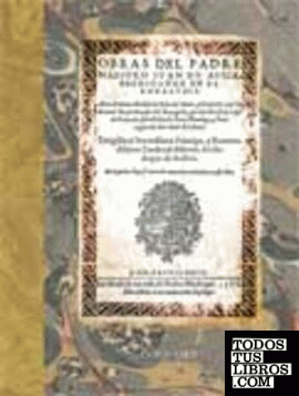 Obras del padre maestro Juan de Avila, predicador en el Andalucia