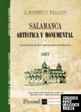 Salamanca artística y monumental ó descripcion de sus principales monumentos