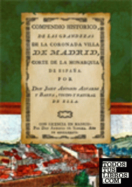 Compendio historico, de las grandezas de la coronada villa de Madrid