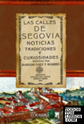 Las calles de Segovia. Noticias, tradiciones y curiosidades
