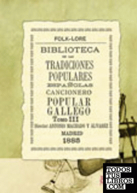 Biblioteca de las tradiciones populares españolas, XI. Cancionero popular gallego, III