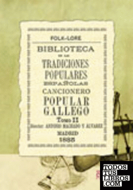 Biblioteca de las tradiciones populares españolas, IX. Cancionero popular gallego, II