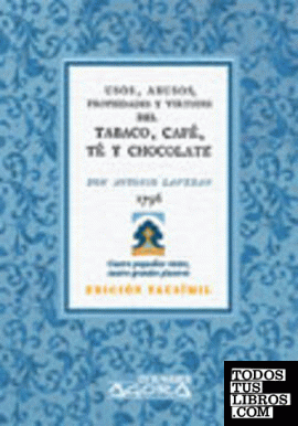 Tratado de los usos, abusos, propiedades y virtudes del tabaco, café, té y chocolate